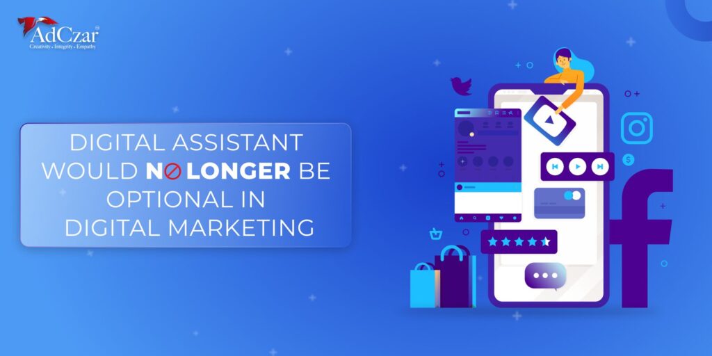 Digital Assistants Would No Longer Be Optional in Digital Marketing: