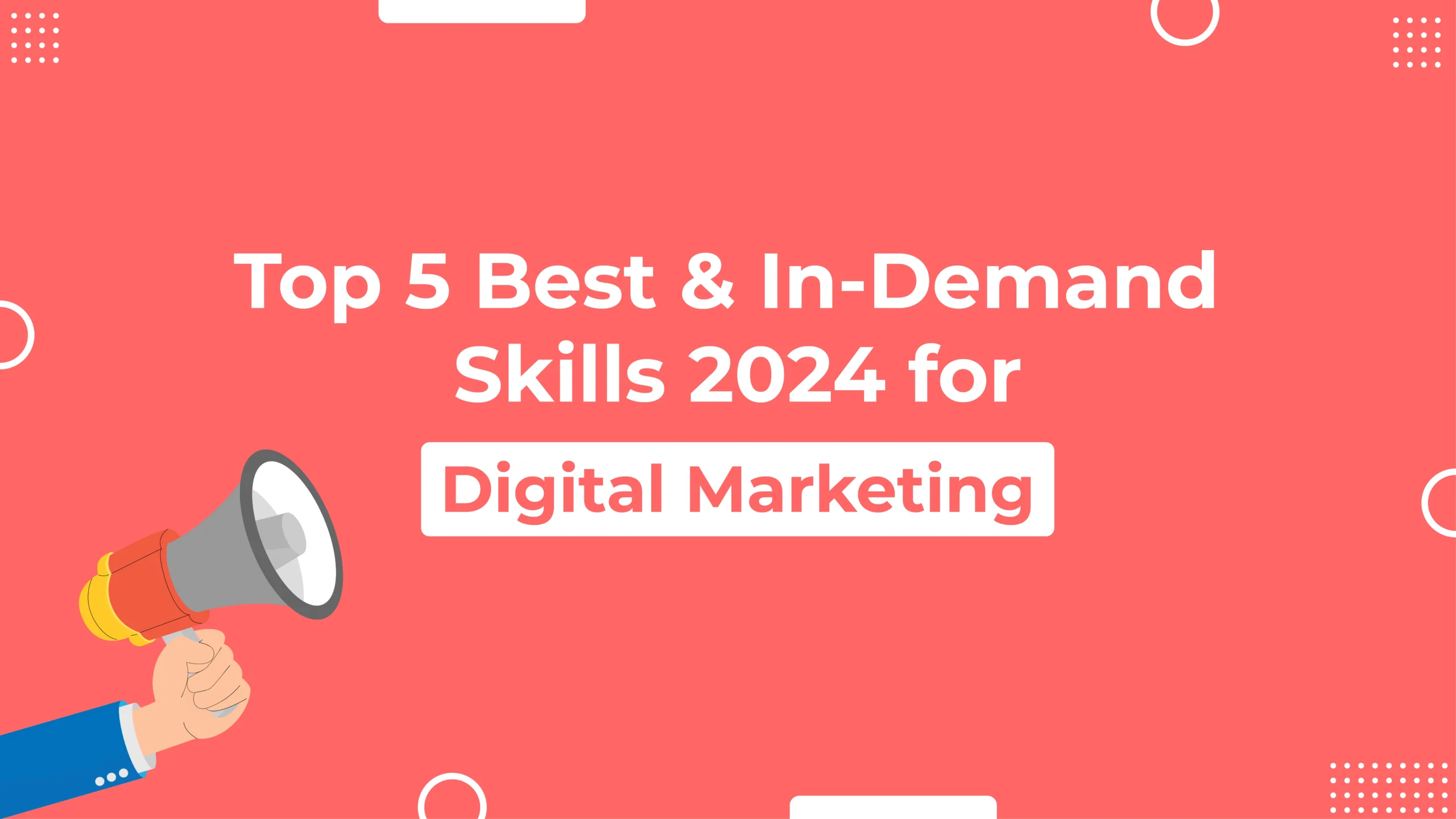 Digital Marketing Agency Top 5 Best and In-Demand Skills 2024